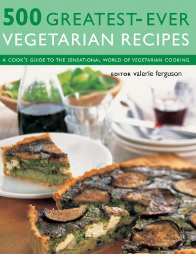 Stock image for 500 Greatest-ever Vegetarian Recipes: A Cook's Guide to the Sensational World of Vegetarian Cooking for sale by AwesomeBooks