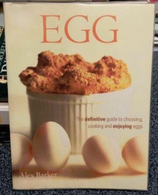 Imagen de archivo de EGG: The Definitive Guide to Choosing, Cooking and Enjoying Eggs a la venta por Old Lady Who?
