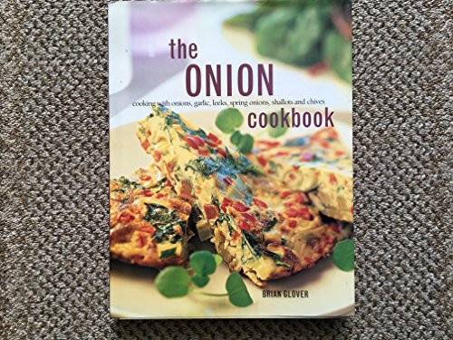 9781843096160: The Onion Cookbook: Cooking with Onions, Grlic, Leeks, Spring Onions, Shallots and Chives
