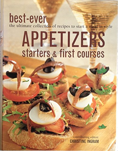 Beispielbild fr Best-Ever Appetizers, Starters & First Courses (The Ultimate Collection of Recipes to Start a Meal in Style) zum Verkauf von Better World Books: West