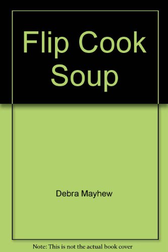 Beispielbild fr Flip Cook Soup zum Verkauf von Better World Books