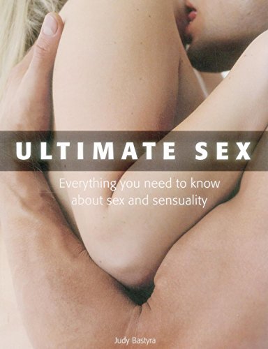 Imagen de archivo de Ultimate Sex : Everything You Need to Know about Sex and Sensuality a la venta por Better World Books: West