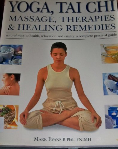 Beispielbild fr Yoga, Tai Chi, Massage, Therapies & Healing Remedies: Natural Ways to Health, Relaxation and Vitality: A Complete Practical Guide zum Verkauf von Wonder Book