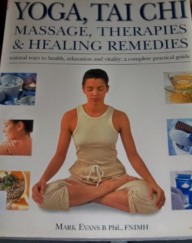 9781843097341: Yoga, Tai Chi, Massage, Therapies & Healing Remedies: Natural Ways to Health, Relaxation and Vitality: A Complete Practical Guide