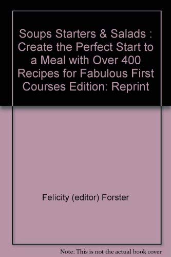 Beispielbild fr Soups Starters & Salads : Create the Perfect Start to a Meal with Over 400 Recipes for Fabulous First Courses zum Verkauf von Better World Books