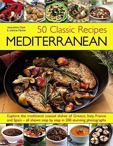 Beispielbild fr 50 Classic Recipes: Mediterranean: Explore the Traditional Coastal Dishes of Greece, Italy, France and Spain - All Shown Step by Step in 200 Stunning Photographs zum Verkauf von AwesomeBooks