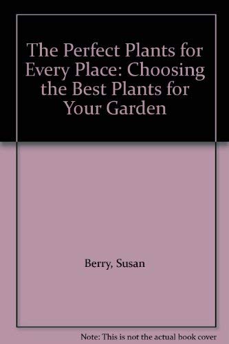 Beispielbild fr Perfect Plants for Every Place: Choosing the Best Plants for Your Garden zum Verkauf von Goldstone Books