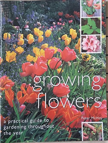 Stock image for Growing Flowers: a Practical Guide to Gardening Throughout the Year for sale by Opalick