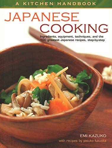 Stock image for Kitchen Handbook: Japanese Cooking: Ingredients, Equipment, Techniques, And The 100 Greatest Japanese Recipes, Step-By-Step for sale by SecondSale