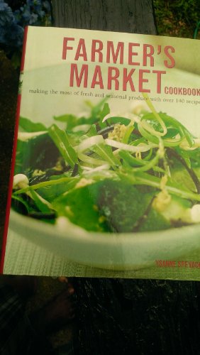 Stock image for Farmer's Market Cookbook: Making the Most of Fresh and Seasonal Produce with Over 140 Recipes for sale by Better World Books