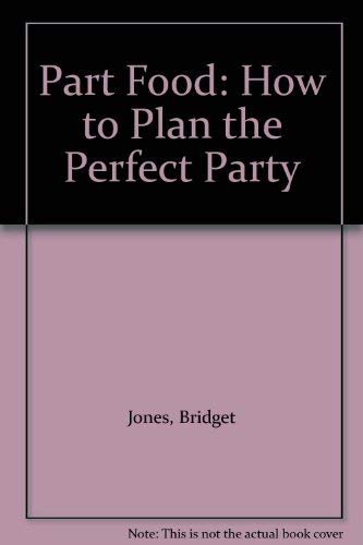 Imagen de archivo de Part Food: How to Plan the Perfect Party a la venta por Better World Books