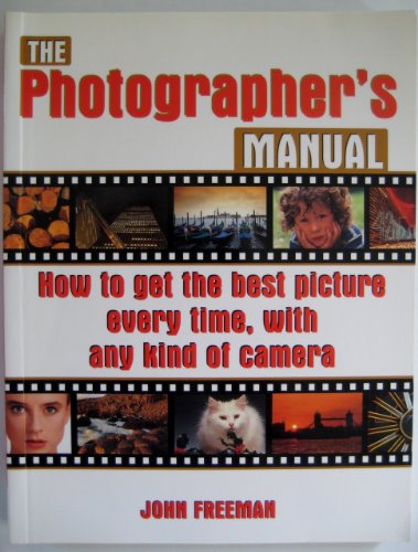 Beispielbild fr The Photographer's Manual - How To Get the best Picture Every time With Any kind of Camera zum Verkauf von AwesomeBooks