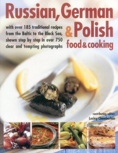 Beispielbild fr Russian, German & Polish Food & Cooking: With Over 185 Traditional Recipes from the Baltic to the Black Sea, Shown Step by Step in Over 750 Clear and zum Verkauf von ThriftBooks-Atlanta