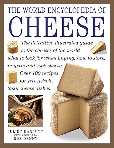 Stock image for The World Encyclopedia of Cheese: The Definitive Illustrated Guide To The Cheeses Of The World - What To Look For When Buying, How To Store, Prepare And Cook Cheese for sale by ZBK Books