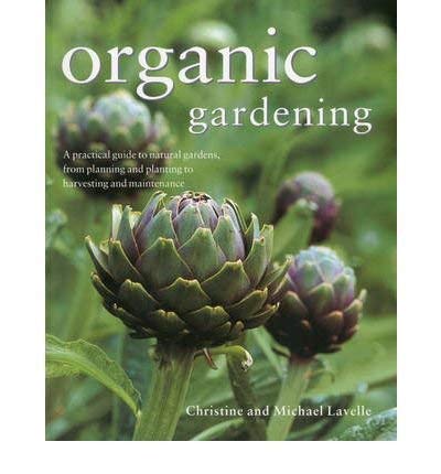 9781843099659: Organic Gardening: A Practical Guide to Natural Gardens, from Planning and Planting to Harvesting and Maintenance