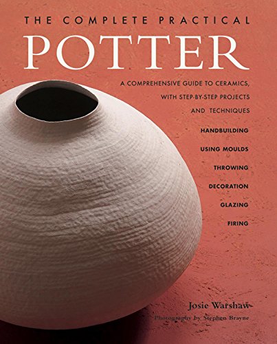 Imagen de archivo de The Complete Practical Potter: A Comprehensive Guide to Ceramics, with Step-By-Step Projects and Techniques a la venta por ThriftBooks-Dallas