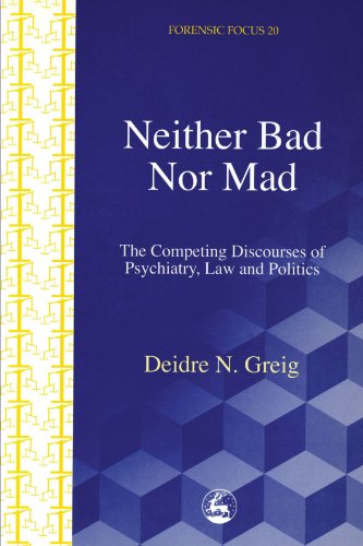 9781843100065: Neither Bad Nor Mad: The Competing Discourses of Psychiatry, Law and Politics (Forensic Focus)