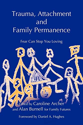 9781843100218: Trauma, Attachment and Family Permanence: Fear Can Stop You Loving