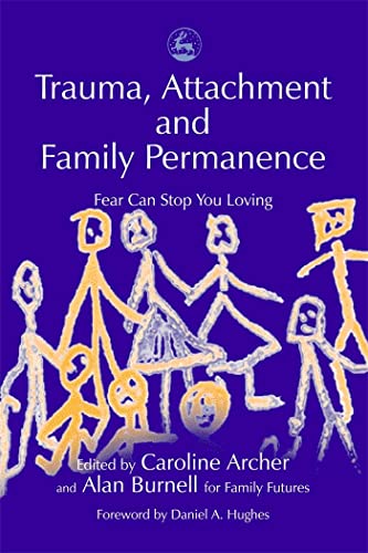 Stock image for Trauma, Attachment and Family Permanence: Fear Can Stop You Loving for sale by WorldofBooks