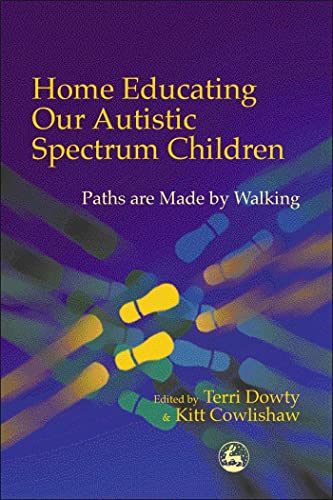 Imagen de archivo de Home Educating Our Autistic Spectrum Children: Paths Are Made by Walking a la venta por ThriftBooks-Atlanta