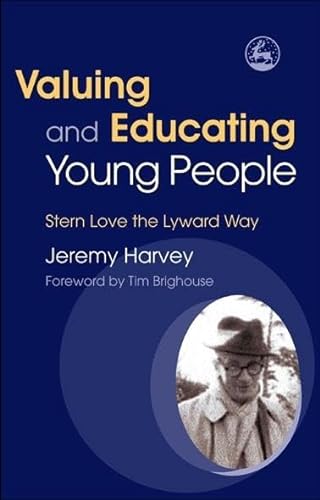 Stock image for Valuing And Educating Young People: Stern Love the Lyward Way for sale by Revaluation Books