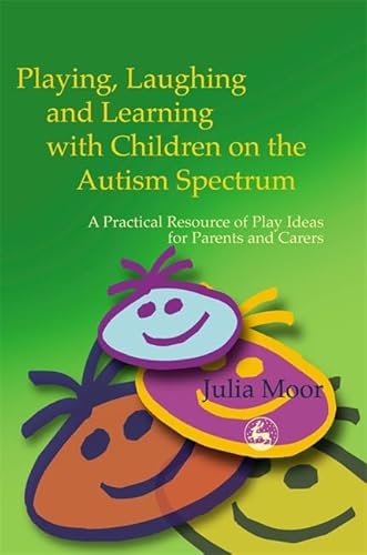 Beispielbild fr Playing, Laughing and Learning with Children on the Autism Spectrum: A Practical Resource of Play Ideas for Parents and Carers zum Verkauf von WorldofBooks