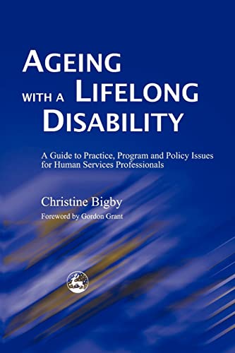 Ageing with a Lifelong Disability: A Guide to Practice, Program and Policy Issues for Human Services Professionals (9781843100775) by Bigby, Christine