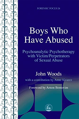 Beispielbild fr Boys Who Have Abused: Psychoanalytic Psychotherapy With Victim/Perpetrators of Sexual Abuse (Forensic Focus) zum Verkauf von Books From California