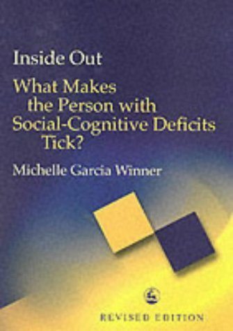Inside Out: What Makes the Person with Social-Cognitive Deficits Tick? (9781843100959) by Michelle Garcia Winner