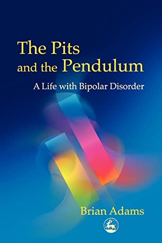 9781843101048: The Pits and the Pendulum: A Life with Bipolar Disorder