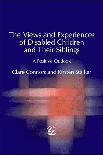 Stock image for The Views and Experiences of Disabled Children and Their Siblings: A Positive Outlook for sale by WorldofBooks