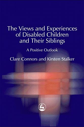 The Views and Experiences of Disabled Children and Their Siblings: A Positive Outlook (9781843101277) by Connors, Clare; Stalker, Kirsten