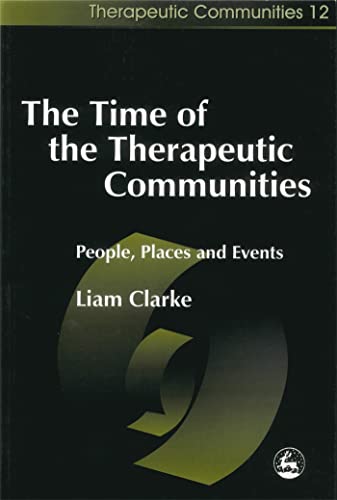 Stock image for The Time of the Therapeutic Communities: People, Places and Events (Community, Culture and Change) for sale by WorldofBooks