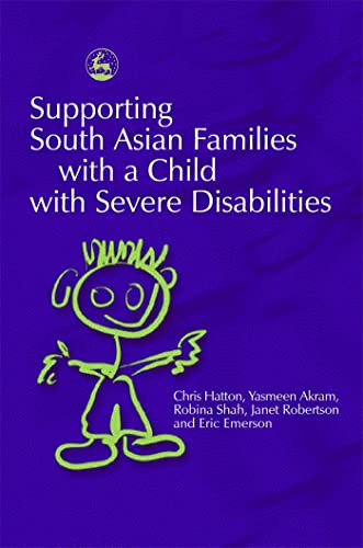 Supporting South Asian Families with a Child with Severe Disabilities (Supporting Parents) (9781843101611) by Akram, Yasmeen; Hatton, Chris; Shah, Robina; Emerson, Eric; Robertson, Janet
