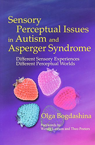 Beispielbild fr Sensory Perceptual Issues in Autism and Asperger Syndrome : Different Sensory Experiences - Different Perceptual Worlds zum Verkauf von Better World Books