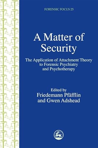 Imagen de archivo de A Matter of Security : The Application of Attachment Theory to Forensic Psychiatry and Psychotherapy a la venta por Better World Books Ltd