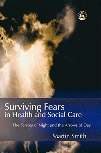 Beispielbild fr Surviving Fears in Health and Social Care: The Terrors of Night and the Arrows of Day zum Verkauf von WorldofBooks