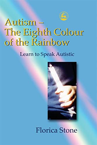 Imagen de archivo de Autism â  The Eighth Colour of the Rainbow: Learn to Speak Autistic a la venta por WorldofBooks