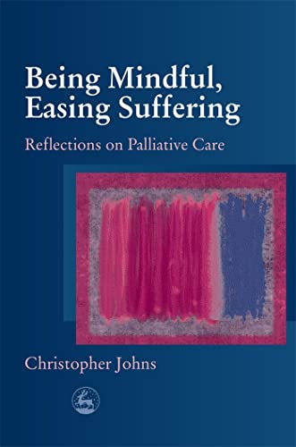 9781843102120: Being Mindful, Easing Suffering: Reflections on Palliative Care