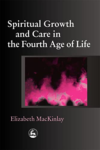 9781843102311: Spiritual Growth And Care in the Fourth Age of Life