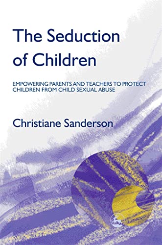 Stock image for The Seduction of Children: Empowering Parents and Teachers to Protect Children from Child Sexual Abuse for sale by Phatpocket Limited