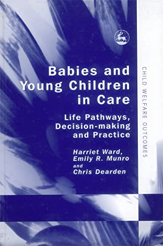 Stock image for Babies and Young Children in Care : Life Pathways, Decision-Making and Practice for sale by Better World Books