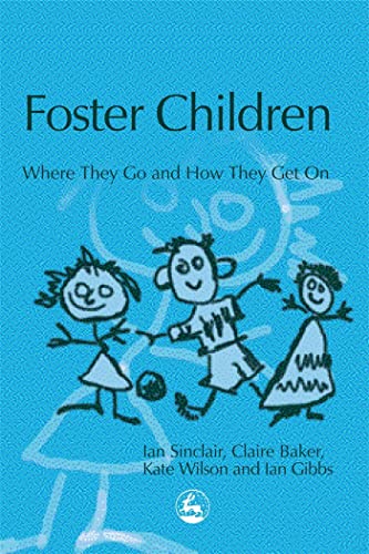 Foster Children: Where They Go and How They Get On (9781843102786) by Sinclair, Ian; Gibbs, Ian; Wilson, Kate; Baker, Claire