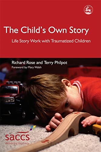 The Child's Own Story: Life Story Work with Traumatized Children (Delivering Recovery) (9781843102878) by Rose, Richard