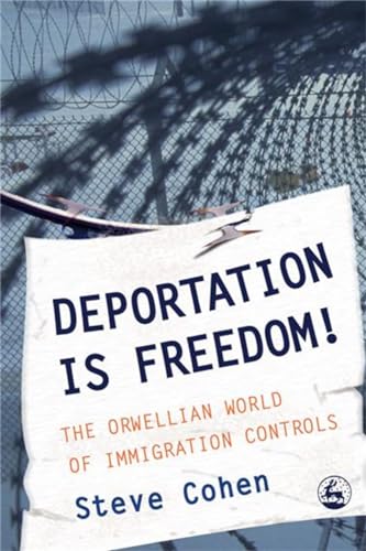Beispielbild fr Deportation is Freedom!: The Orwellian World of Immigration Controls zum Verkauf von WorldofBooks