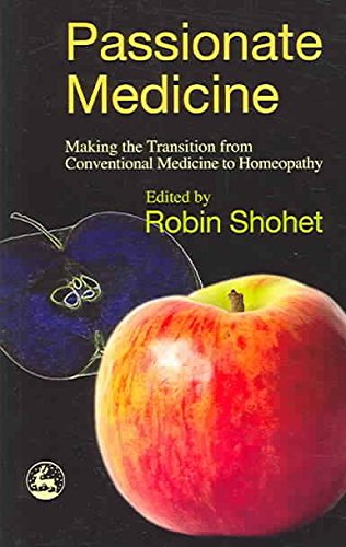 Passionate Medicine: Making the transition from conventional medicine to homeopathy (9781843102984) by Shohet, Robin