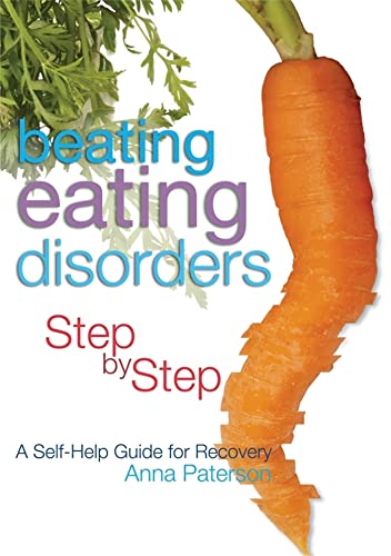 Beating Eating Disorders Step by Step: A Self-Help Guide for Recovery (9781843103400) by Paterson, Anna