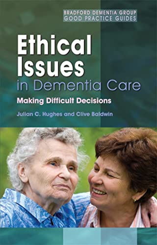 Stock image for Ethical Issues in Dementia Care: Making Difficult Decisions: 8 (University of Bradford Dementia Good Practice Guides) for sale by WorldofBooks