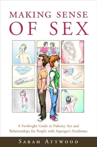 Beispielbild fr Making Sense of Sex: A Forthright Guide to Puberty, Sex and Relationships for People with Asperger's Syndrome zum Verkauf von BooksRun