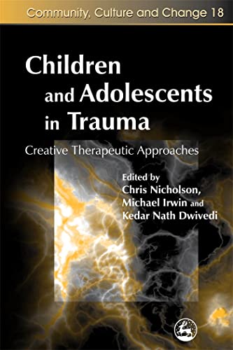 Stock image for Children and Adolescents in Trauma: Creative Therapeutic Approaches (Community, Culture and Change) for sale by Emerald Green Media